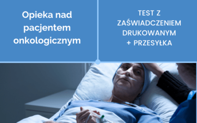 Test z zaświadczeniem drukowanym: Opieka nad pacjentem onkologicznym